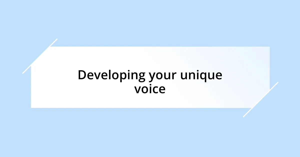 Developing your unique voice