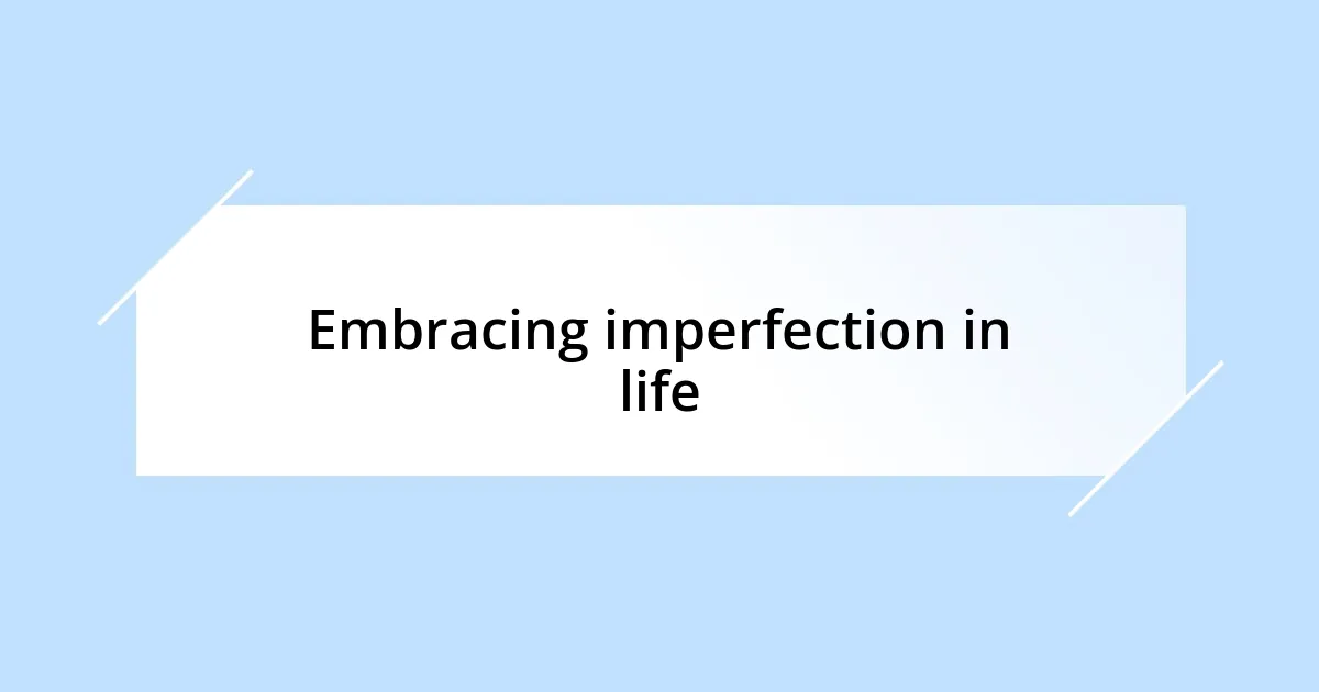 Embracing imperfection in life