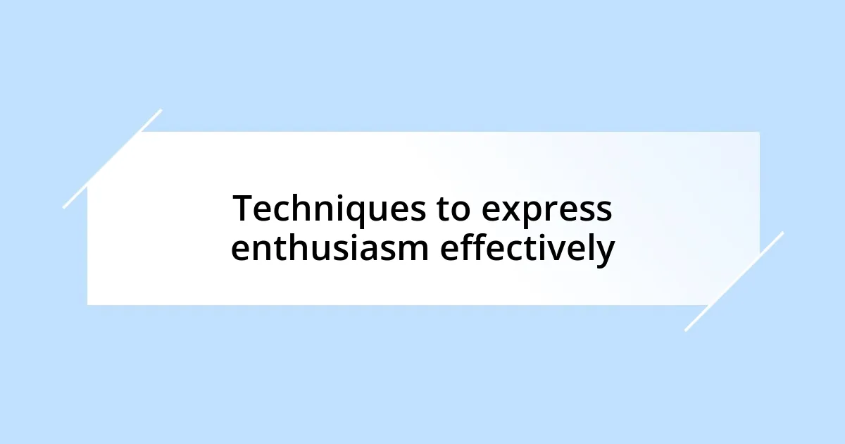 Techniques to express enthusiasm effectively