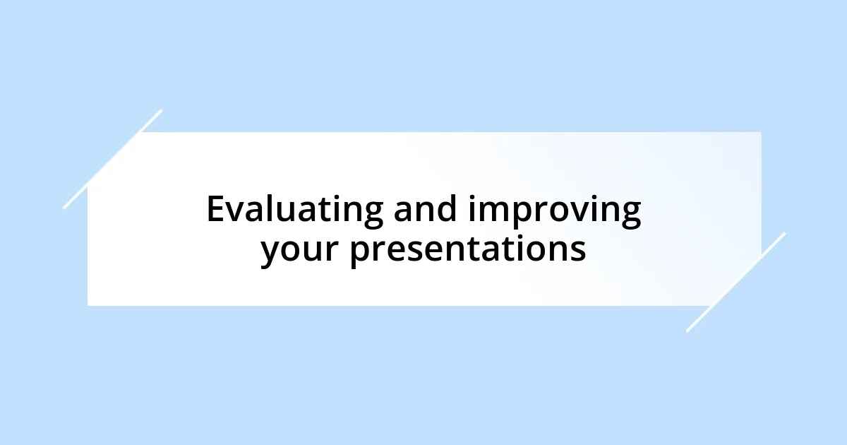 Evaluating and improving your presentations