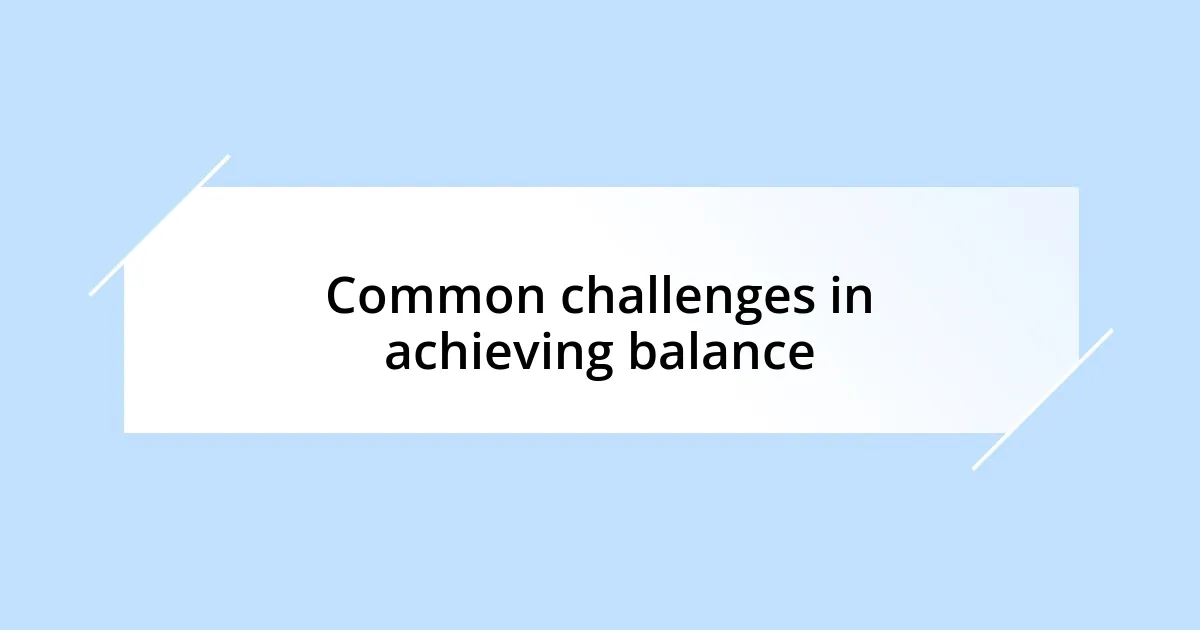 Common challenges in achieving balance