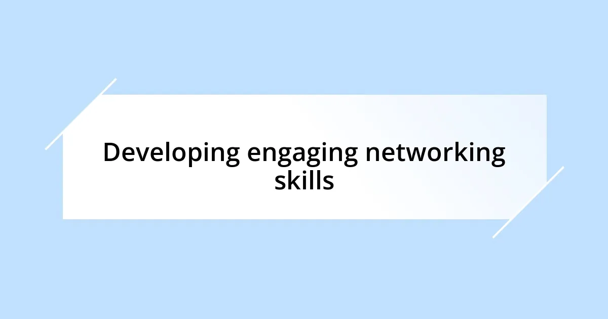 Developing engaging networking skills