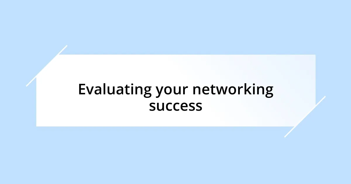 Evaluating your networking success