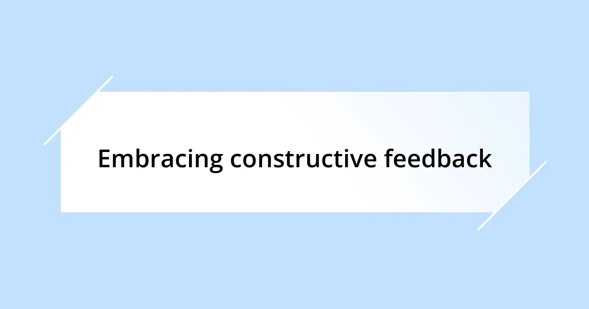 Embracing constructive feedback