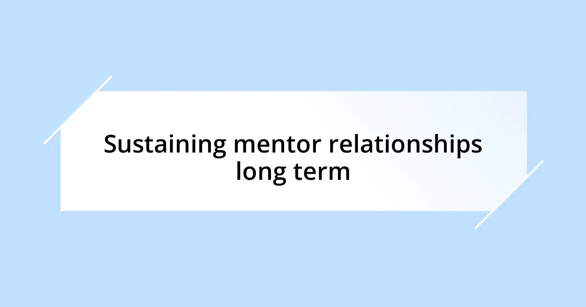 Sustaining mentor relationships long term