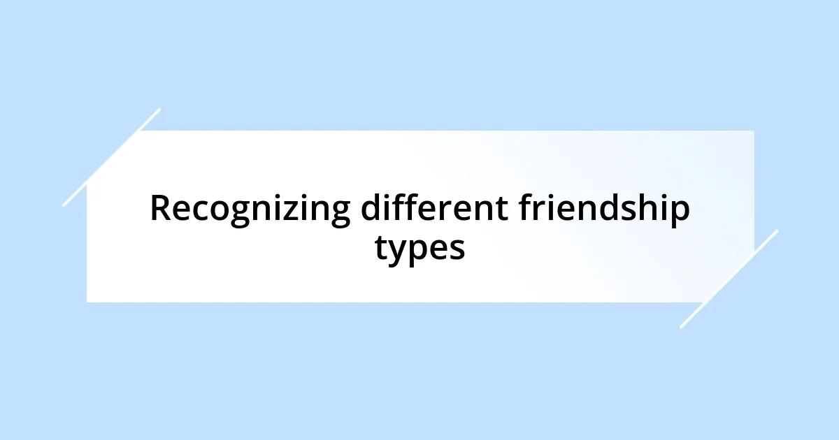 Recognizing different friendship types