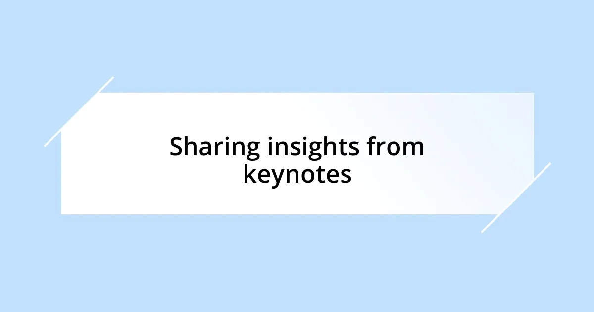 Sharing insights from keynotes