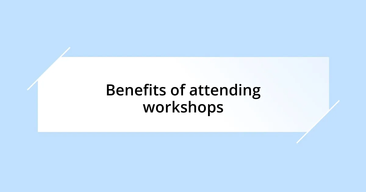 Benefits of attending workshops