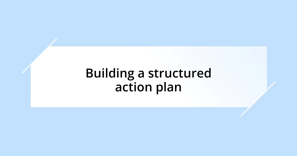 Building a structured action plan