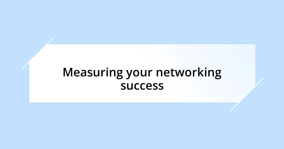 Measuring your networking success