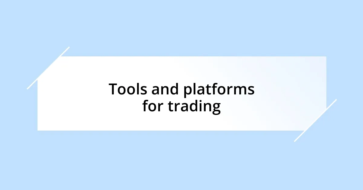 Tools and platforms for trading