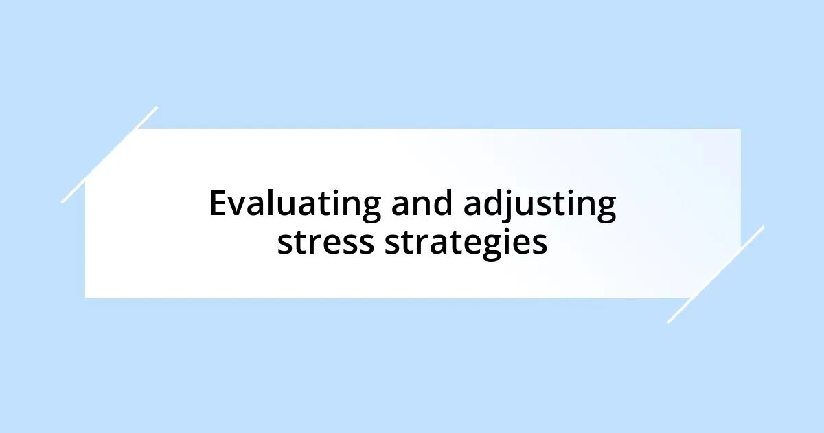 Evaluating and adjusting stress strategies